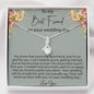 Best Friend to Bride Gift Necklace, Friend of the Bride, Necklace for Best Friend on her Wedding Day